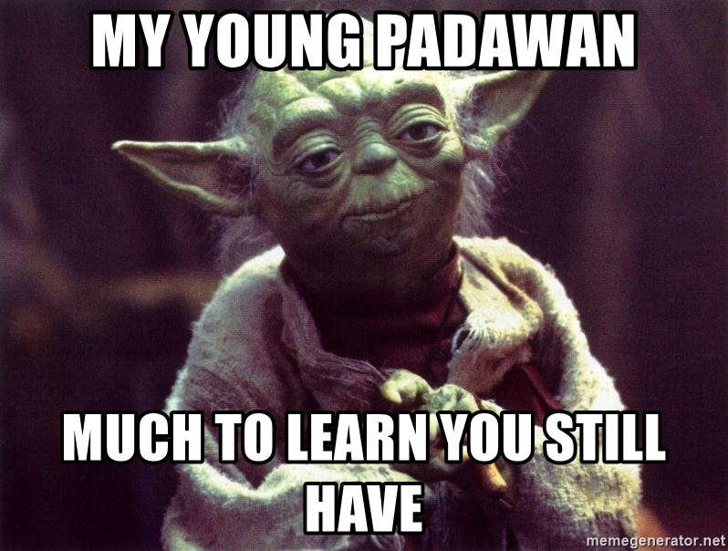 my-young-padawan-much-to-learn-you-still-have.jpg
